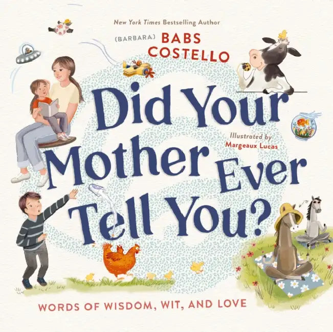 Did Your Mother Ever Tell You?: Words of Wisdom, Wit, and Love by Costello, Margeaux Lucas