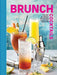 Brunch Cocktails: The Art of Boozy Brunches and Daytime Drinking by Cider Mill Press