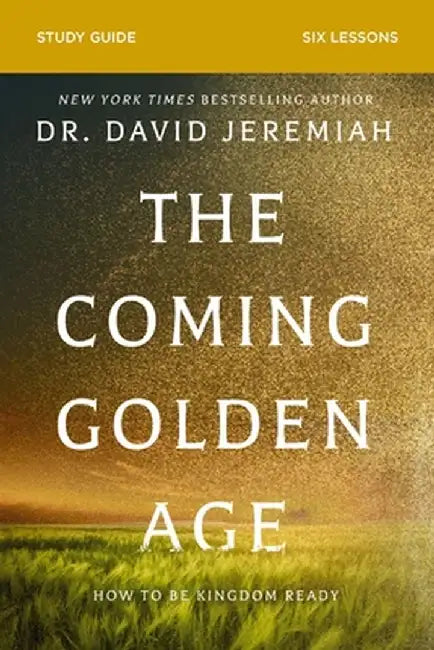 The Coming Golden Age Bible Study Guide by David Jeremiah