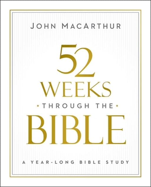 52 Weeks Through the Bible by John F. MacArthur
