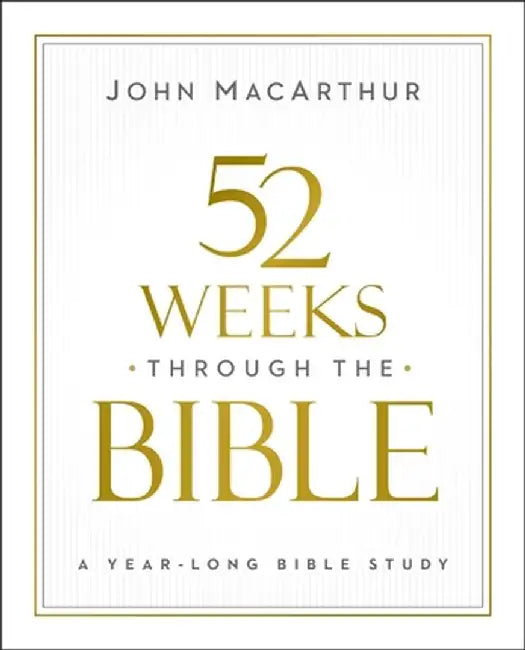 52 Weeks Through the Bible by John F. MacArthur