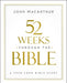 52 Weeks Through the Bible by John F. MacArthur
