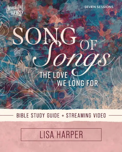 Song of Songs Bible Study Guide Plus Streaming Video: The Love We Long for by Lisa Harper