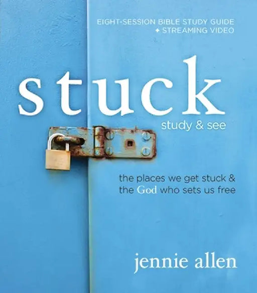 Stuck Bible Study Guide Plus Streaming Video: The Places We Get Stuck and the God Who Sets Us Free by Jennie Allen