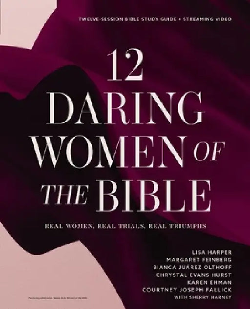 12 Daring Women of the Bible Study Guide Plus Streaming Video: Real Women. Real Trials. Real Triumphs. by Lisa Harper