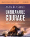 Unbreakable Courage Bible Study Guide Plus Streaming Video: Strong Faith in an Age of Anxiety, Chaos, and Exhaustion (a Bible Study on Elijah) by Max Lucado