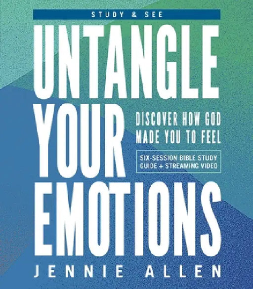 Untangle Your Emotions Bible Study Guide Plus Streaming Video: The Wild Emotions We Feel and a Simple Plan to Heal by Jennie Allen