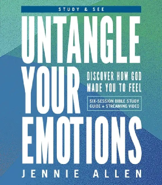 Untangle Your Emotions Bible Study Guide Plus Streaming Video: The Wild Emotions We Feel and a Simple Plan to Heal by Jennie Allen