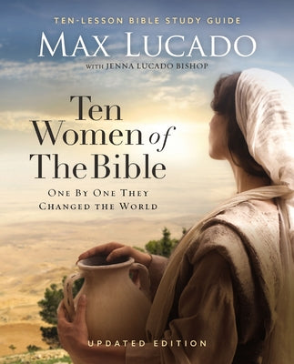 Ten Women of the Bible Updated Edition: How God Used Imperfect People to Change the World by Max Lucado