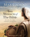 Ten Women of the Bible Updated Edition: How God Used Imperfect People to Change the World by Max Lucado