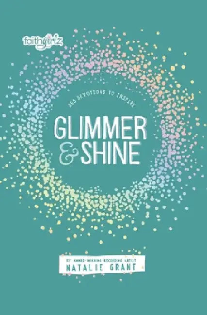Glimmer and Shine: 365 Devotions to Inspire by Natalie Grant
