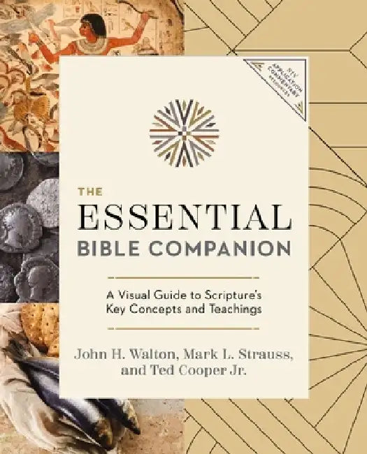 The Essential Bible Companion: A Visual Guide to Scripture's Key Concepts and Teachings by John H. Walton