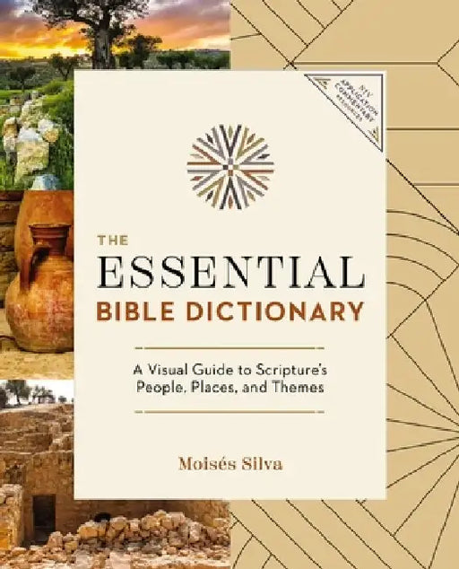 The Essential Bible Dictionary: A Visual Guide to Scripture's People, Places, and Themes by Moisés Silva