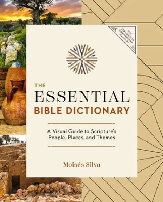 The Essential Bible Dictionary: A Visual Guide to Scripture's People, Places, and Themes by Moisés Silva