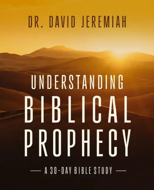 Understanding Biblical Prophecy: A 30-Day Bible Study by David Jeremiah