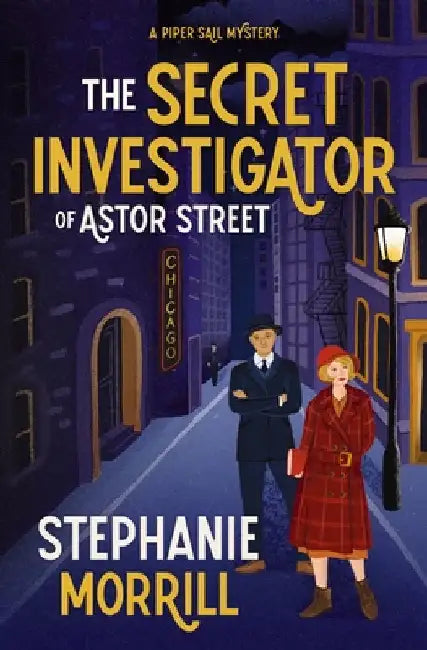 The Secret Investigator of Astor Street: A Piper Sail Mystery by Stephanie Morrill