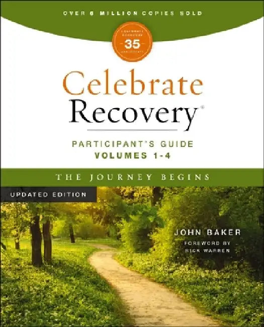 Celebrate Recovery Volumes 1-4 Participant's Guide Updated Edition, The Journey Begins: A Program for Implementing a Christ-Centered Recovery Ministry in Your Church by John Baker