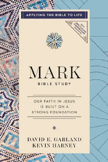 Mark Bible Study: Building Our Faith on a Strong Foundation by Kevin G. Harney