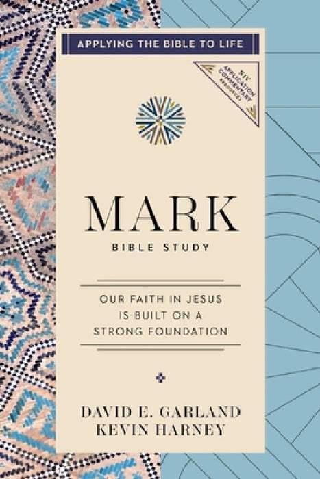 Mark Bible Study: Building Our Faith on a Strong Foundation by Kevin G. Harney