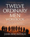 Twelve Ordinary Men Workbook, Revised and Updated by John F. MacArthur