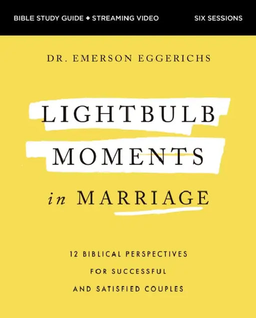 Lightbulb Moments in Marriage Bible Study Guide Plus Streaming Video: 12 Biblical Perspectives for Successful and Satisfied Couples by Emerson Eggerichs
