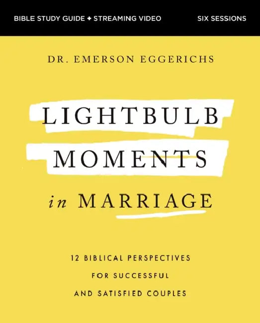 Lightbulb Moments in Marriage Bible Study Guide Plus Streaming Video: 12 Biblical Perspectives for Successful and Satisfied Couples by Emerson Eggerichs