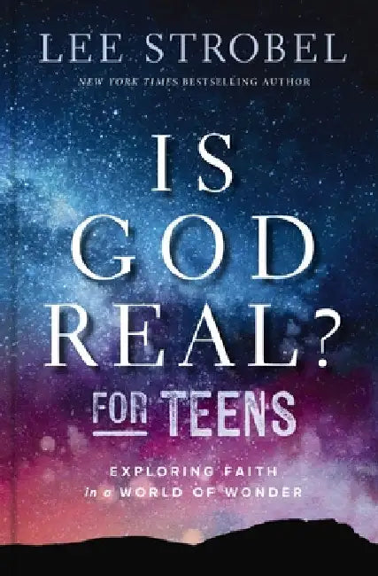 Is God Real? for Teens: Exploring Faith in a World of Wonder by Lee Strobel