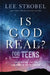 Is God Real? for Teens: Exploring Faith in a World of Wonder by Lee Strobel