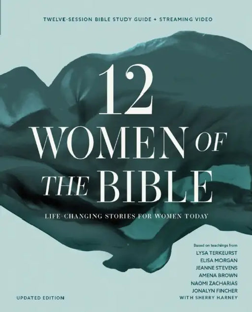 Twelve Women of the Bible Study Guide Plus Streaming Video, Updated Edition: Life-Changing Stories for Women Today by Lysa TerKeurst, Elisa Morgan, Amena Brown