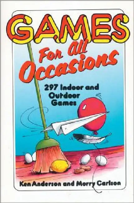 Games for All Occasions: 297 Indoor and Outdoor Games by Ken Anderson
