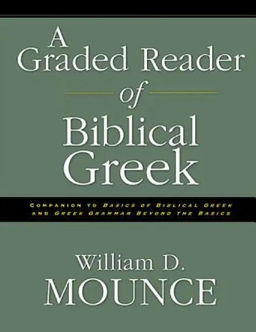 A Graded Reader of Biblical Greek by William D. Mounce