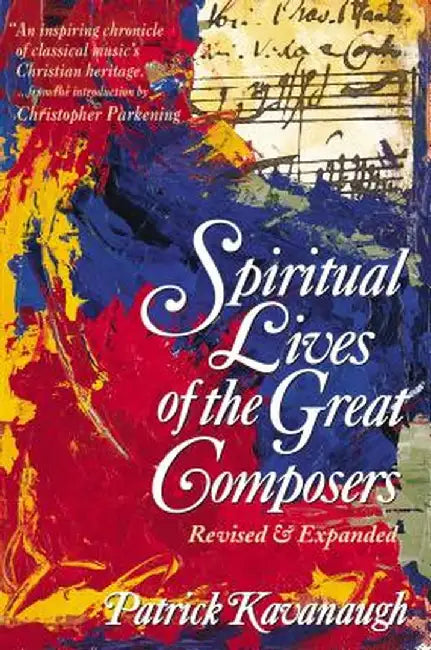 The Spiritual Lives of the Great Composers by Patrick Kavanaugh