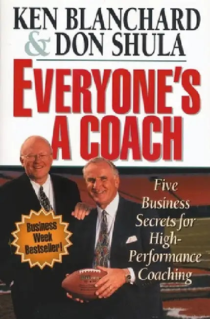 Everyone's a Coach: Five Business Secrets for High-Performance Coaching by Ken Blanchard