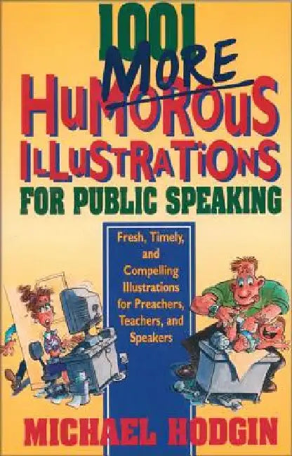 1001 More Humorous Illustrations for Public Speaking: Fresh, Timely, and Compelling Illustrations for Preachers, Teachers, and Speakers by Michael Hodgin
