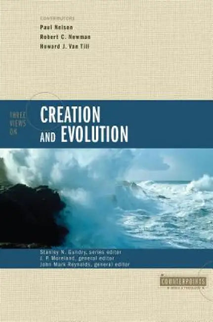 Three Views on Creation and Evolution by John M. Reynolds