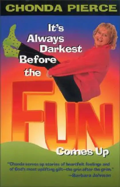 It's Always Darkest Before the Fun Comes Up: Humor and Heart for Life's Darkest Passages by Chonda Pierce