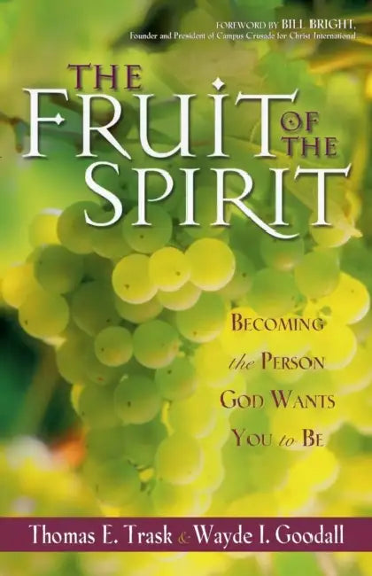 The Fruit of the Spirit: Becoming the Person God Wants You to Be by Thomas E. Trask, Wayde I. Goodall