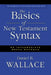 The Basics of New Testament Syntax: An Intermediate Greek Grammar by Daniel B. Wallace