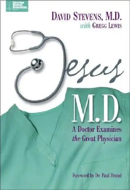 Jesus, M.D.: A Doctor Examines the Great Physician by David Stevens MD