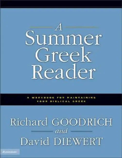 A Summer Greek Reader: A Workbook for Maintaining Your Biblical Greek by Richard J. Goodrich