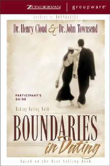 Boundaries in Dating Participant's Guide: Making Dating Work by Henry Cloud