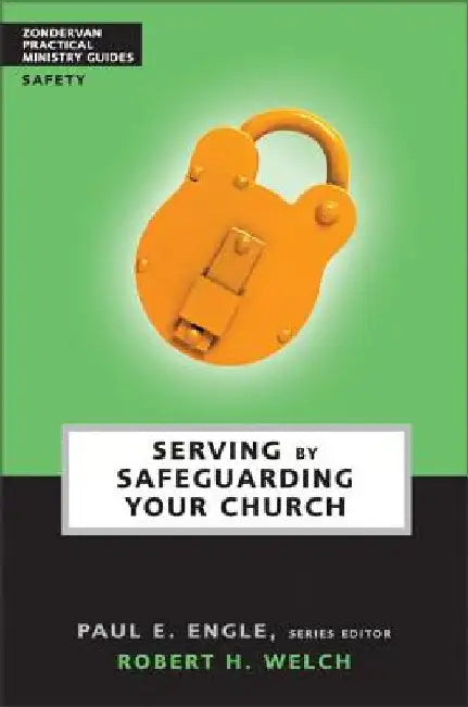 Serving by Safeguarding Your Church by Robert H. Welch