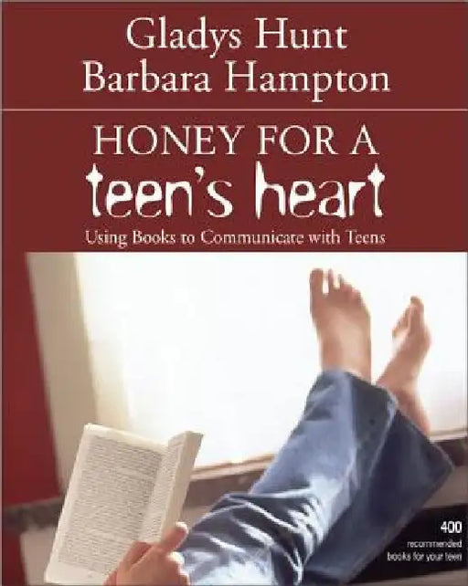 Honey for a Teen's Heart: Using Books to Communicate with Teens by Gladys Hunt