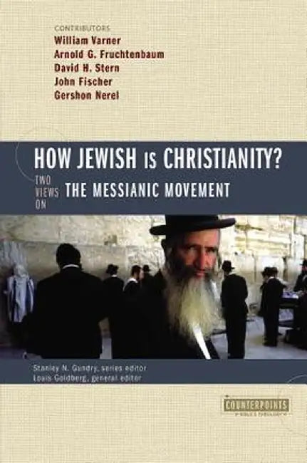 How Jewish Is Christianity?: 2 Views on the Messianic Movement by Stanley N. Gundry