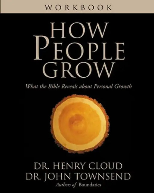 How People Grow Workbook: What the Bible Reveals about Personal Growth by Henry Cloud