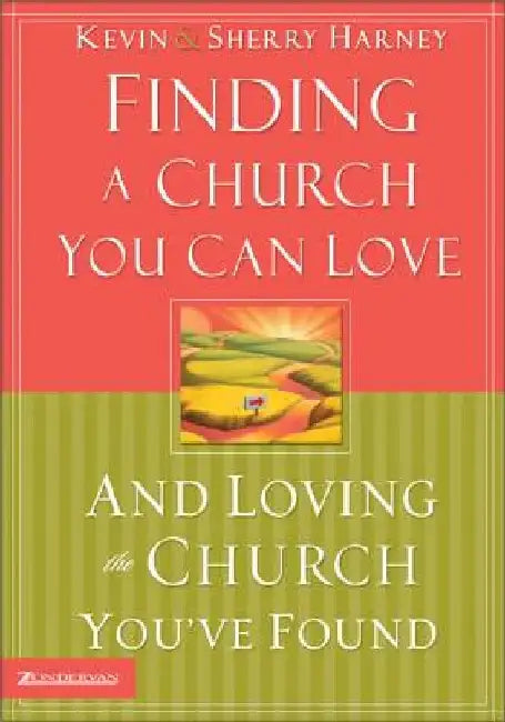 Finding a Church You Can Love and Loving the Church You've Found: How to Find Your Best Fit by Kevin G. Harney