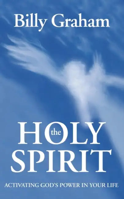 The Holy Spirit: Activating God's Power in Your Life by Billy Graham