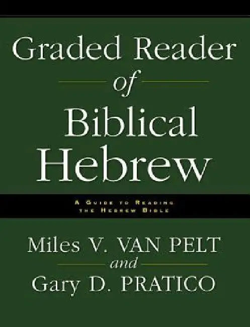Graded Reader of Biblical Hebrew: A Guide to Reading the Hebrew Bible by Miles V. Van Pelt