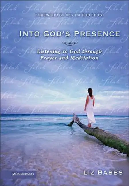 Into God's Presence: Listening to God Through Prayer and Meditation by Liz Babbs