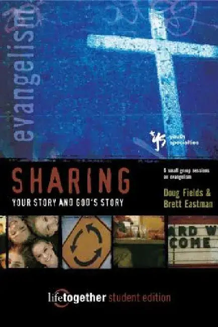 Sharing Your Story and God's Story--Student Edition: 6 Small Group Sessions on Evangelism by Doug Fields